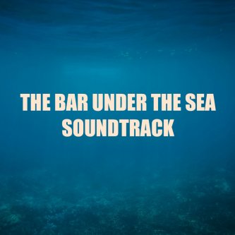 The Bar Under the Sea (Original Theatre Soundtrack)