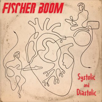 Copertina dell'album Systolic and Diastolic, di Fischer Boom