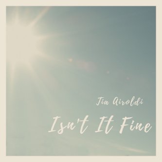 Copertina dell'album Isn't It Fine, di Tia Airoldi