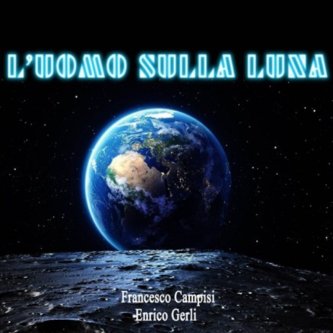 Enrico Gerli - L'uomo sulla luna (feat. Francesco Campisi)