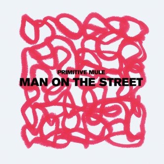 Copertina dell'album Man On The Street, di Primitive Mule