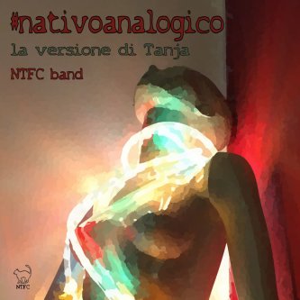 Copertina dell'album #nativoanalogico - la versione di Tanja, di NTFC Band