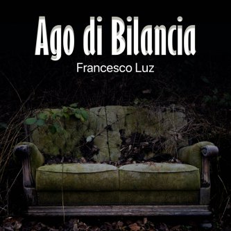 Copertina dell'album Ago Di Bilancia, di Francesco Luz