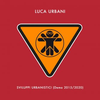 Copertina dell'album Sviluppi Urbanistici (Demo 2015-2020), di Luca Urbani