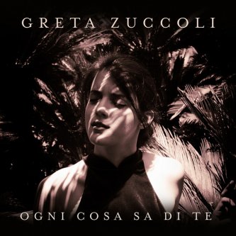 Copertina dell'album Ogni cosa sa di te, di Greta Zuccoli