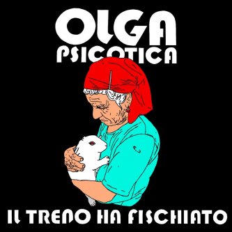 Copertina dell'album Il Treno Ha Fischiato, di Olga Psicotica