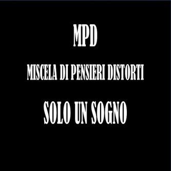 Copertina dell'album Solo un Sogno, di MPD - Miscela di Pensieri Distorti