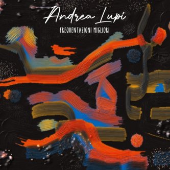 Copertina dell'album Frequentazioni Migliori, di Andrea Lupi