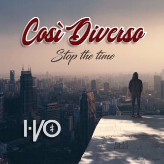 COSI' DIVERSO (STOP THE TIME)