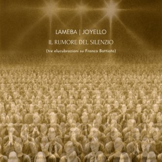 Copertina dell'album Il rumore del silenzio - Tre elucubrazioni su Franco Battiato (with Joyello), di Lameba