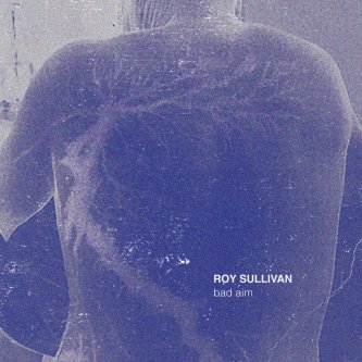 Copertina dell'album Roy Sullivan, di Bad Aim