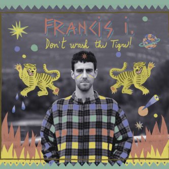 Copertina dell'album Don't Wash The Tigre!, di Francis i.
