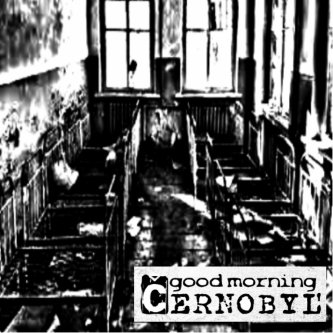EP - Good Morning Cernobyl'