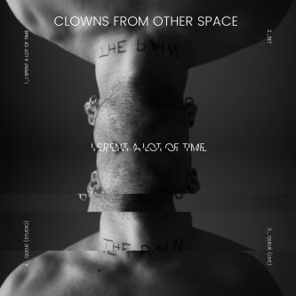 Copertina dell'album I Spent a lot of Time (EP), di Clowns From Other Space