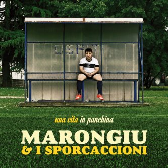 Copertina dell'album Una vita in panchina, di Marongiu & I Sporcaccioni