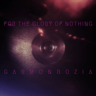 Copertina dell'album Garmonbozia, di For The Glory Of Nothing