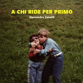 Copertina dell'album A CHI RIDE PER PRIMO, di Alessandro Zanetti