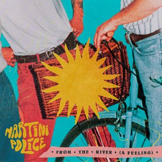Copertina dell'album From The River (A Feeling), di Martini Police