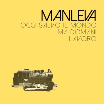 Copertina dell'album Oggi salvo il mondo ma domani lavoro, di Manleva