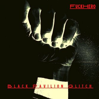 Copertina dell'album Black pavilion glitch, di FuckHero