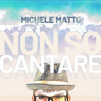 Copertina dell'album Non so cantare, di Michele Matto