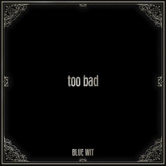 Copertina dell'album Too Bad, di Blue Wit