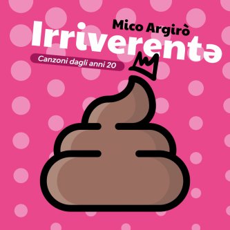 Copertina dell'album Irriverentə - Canzoni dagli anni 20, di Mico Argirò