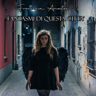 Copertina dell'album “Fantasmi di Questa Città”, di Francesca Anastasi