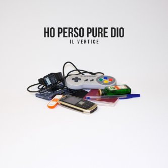 Copertina dell'album Ho Perso Pure Dio, di IL VERTICE