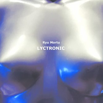 Copertina dell'album Lyctronic, di Ryu Mortu
