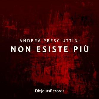 Copertina dell'album Non Esiste Più, di Andrea Presciuttini