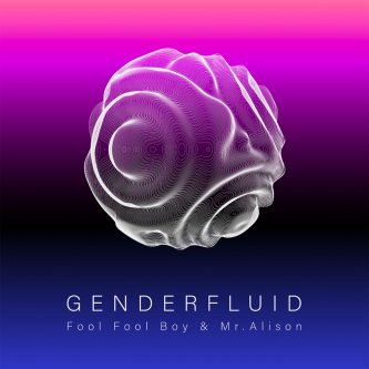 Fool Fool Boy & Mr. Alison - Genderfluid