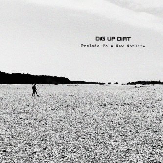 Copertina dell'album Prelude To A New Nonlife, di Dig Up Dirt