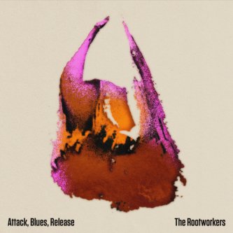 Copertina dell'album Attack, Blues, Release, di The Rootworkers
