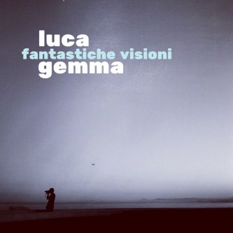 Copertina dell'album Fantastiche visioni, di Luca Gemma