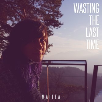 Copertina dell'album Wasting The Last Time, di Maitea