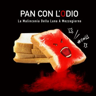 Copertina dell'album Pan con l'odio, di La Malinconia Della Luna A Mezzogiorno