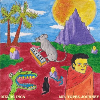 Copertina dell'album Mr. Topez Journey, di Meijic Inca