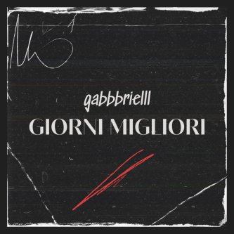 Copertina dell'album Giorni Migliori, di gabbbrielll