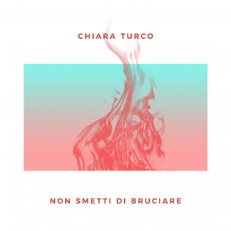 Copertina dell'album Non smetti di bruciare, di Chiara Turco