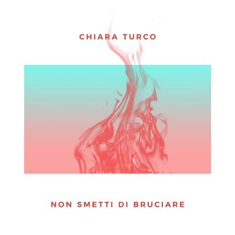 Copertina dell'album Non smetti di bruciare, di Chiara Turco