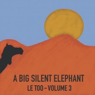 Copertina dell'album Le Too - Volume 3, di a Big Silent Elephant