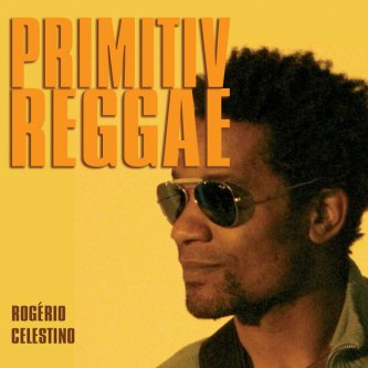 Copertina dell'album Primitiv Reggae, di Rogerio Celestino