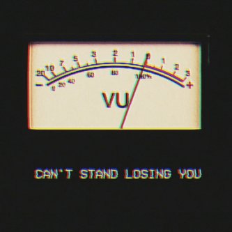 Can't stand losing you