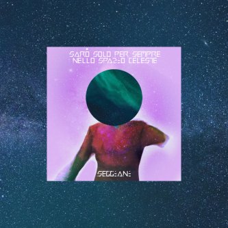 Copertina dell'album Sarò solo per sempre nello spazio celeste, di Seggiani