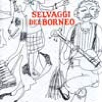 Copertina dell'album I Selvaggi Del Borneo, di I Selvaggi Del Borneo