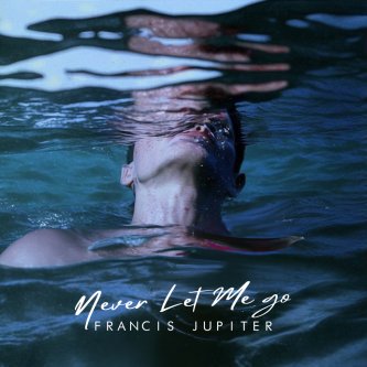 Copertina dell'album Never Let Me Go, di Francis Jupiter