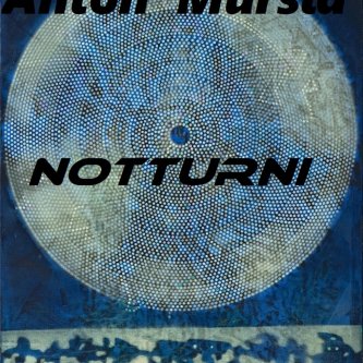 -Notturni-  Anton Mursia