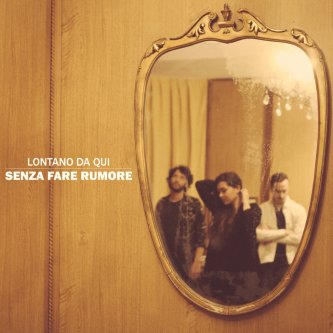 Copertina dell'album Senza Fare Rumore, di Lontano Da Qui