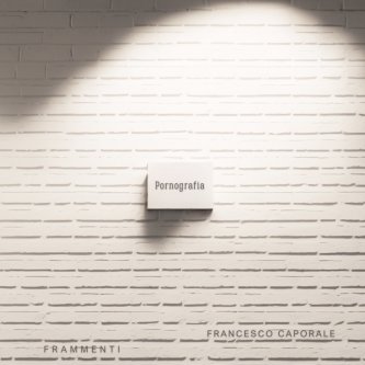 Copertina dell'album Pornografia, di Francesco Caporale